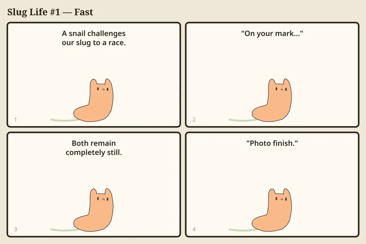 Four-panel comic. Panel 1: A snail challenges our slug to a race. Panel 2: The starter says "On your mark…" Panel 3: Both remain completely still. Panel 4: The slug says "Photo finish."
